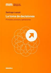 La toma de decisiones - principios, procesos y aplicaciones