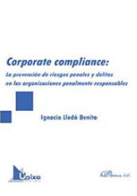 Corporate Compliance: la prevención de riesgos penales y delitos en las organizaciones penalmente responsables