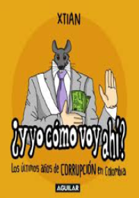 ¿Y yo cómo voy ahi? - Los últimos años de corrupción en Colombia