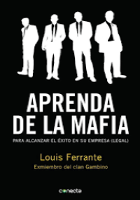 Aprenda de la mafia para alcanzar el éxito en su empresa (legal)