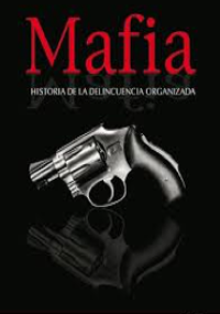 Mafia - Historia de la delincuencia organizada