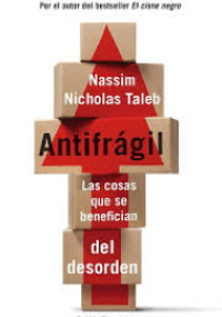 Antifrágil - Las cosas que se benefician del desorden