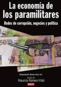 La economía de los paramilitares - redes de corrupción, negocios y política