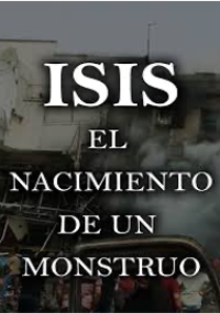 ISIS - El nacimiento de un monstruo